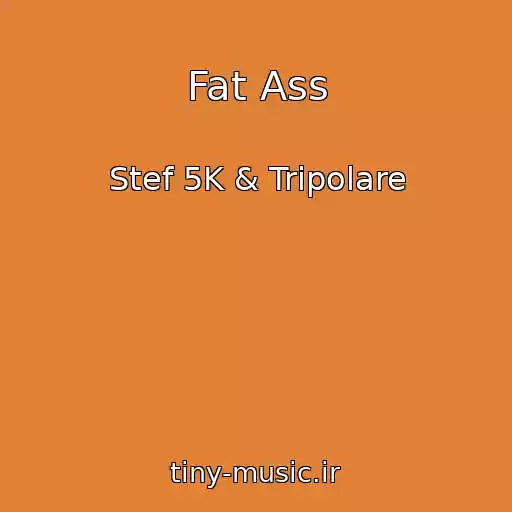 کاور آهنگ Fat Ass از Stef 5K & Tripolare