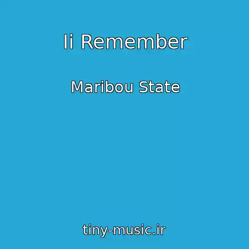کاور آهنگ Ii Remember از Maribou State