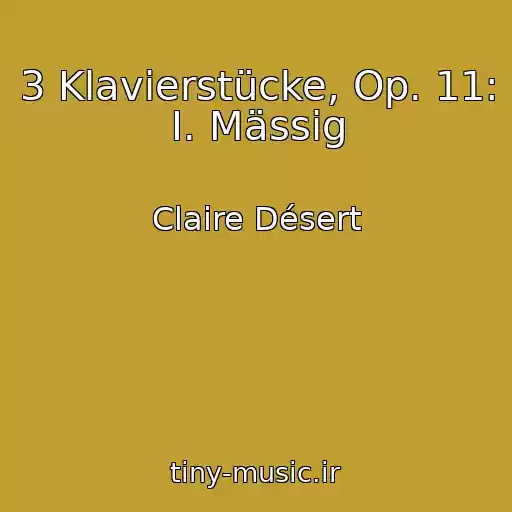 کاور آهنگ 3 Klavierstücke, Op. 11: I. Mässig از Claire Désert