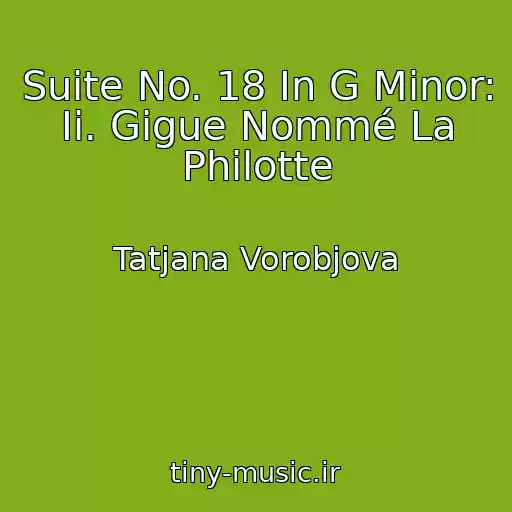 کاور آهنگ Suite No. 18 In G Minor: Ii. Gigue Nommé La Philotte از Tatjana Vorobjova