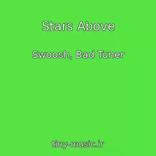 کاور آهنگ Stars Above از Swoosh, Bad Tuner