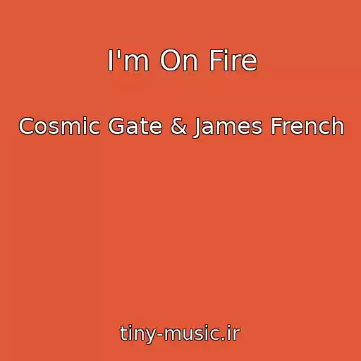 کاور آهنگ I'm On Fire از Cosmic Gate & James French