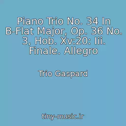 کاور آهنگ Piano Trio No. 34 In B-Flat Major, Op. 36 No. 3, Hob. Xv:20: Iii. Finale. Allegro از Trio Gaspard