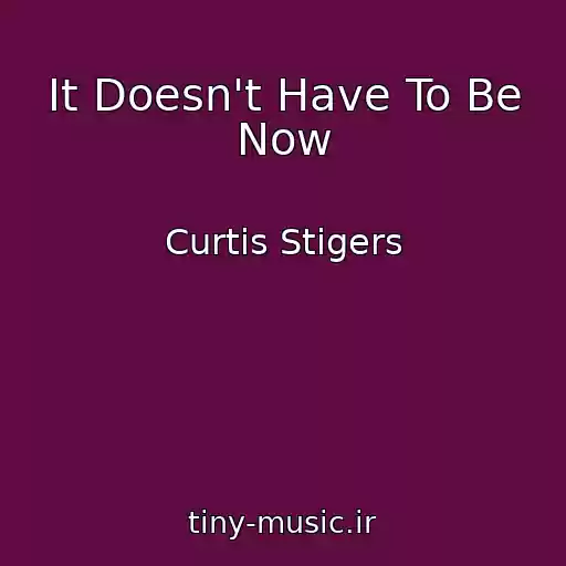 کاور آهنگ It Doesn't Have To Be Now از Curtis Stigers