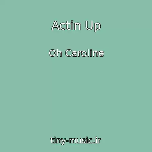 کاور آهنگ Actin Up از Oh Caroline