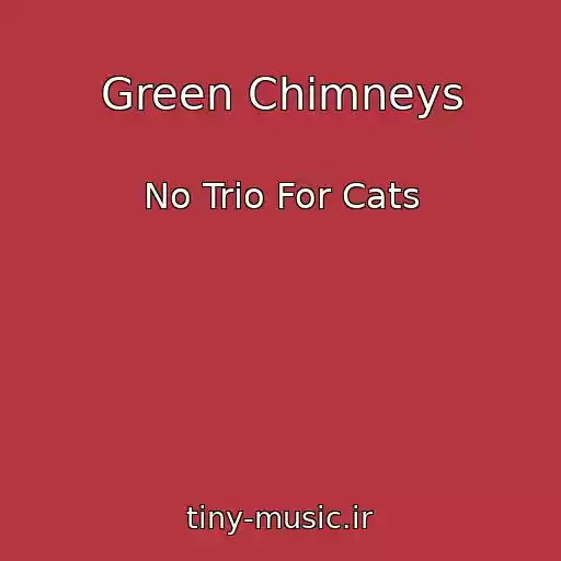 کاور آهنگ Green Chimneys از No Trio For Cats