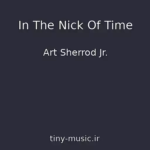 کاور آهنگ In The Nick Of Time از Art Sherrod Jr.