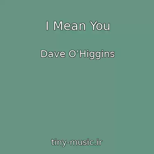 کاور آهنگ I Mean You از Dave O’Higgins