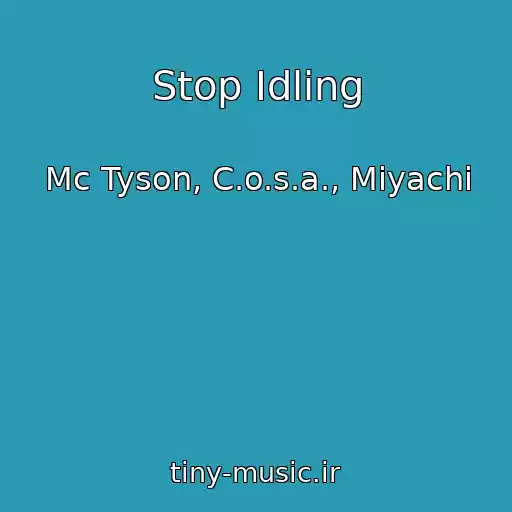 کاور آهنگ Stop Idling از Mc Tyson, C.o.s.a., Miyachi