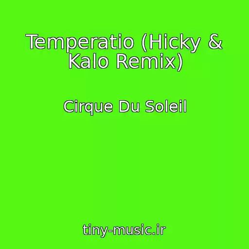 کاور آهنگ Temperatio (Hicky & Kalo Remix) از Cirque Du Soleil