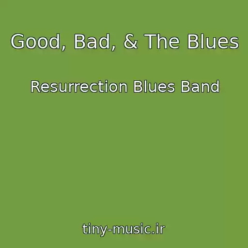 کاور آهنگ Good, Bad, & The Blues از Resurrection Blues Band