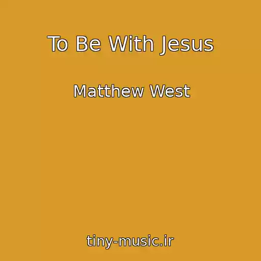 کاور آهنگ To Be With Jesus از Matthew West