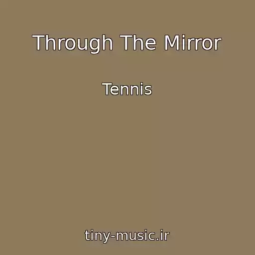 کاور آهنگ Through The Mirror از Tennis