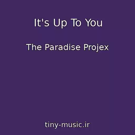 کاور آهنگ It's Up To You از The Paradise Projex