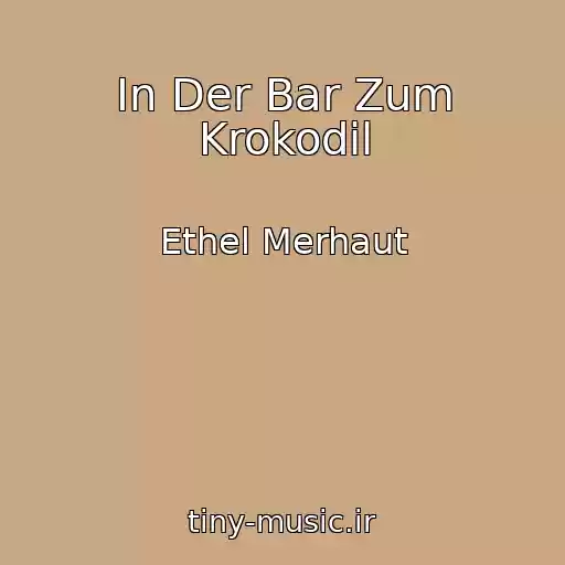کاور آهنگ In Der Bar Zum Krokodil از Ethel Merhaut
