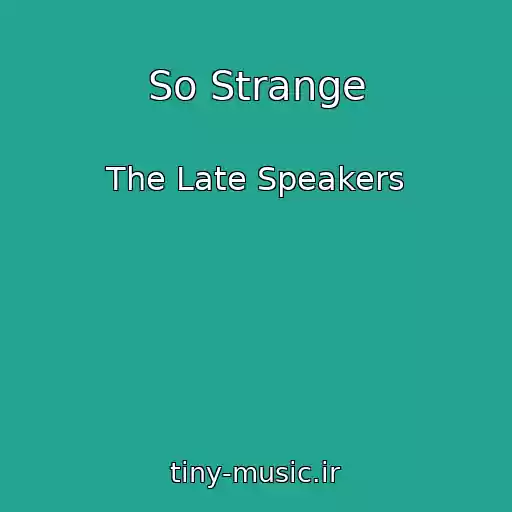 کاور آهنگ So Strange از The Late Speakers