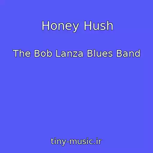 کاور آهنگ Honey Hush از The Bob Lanza Blues Band