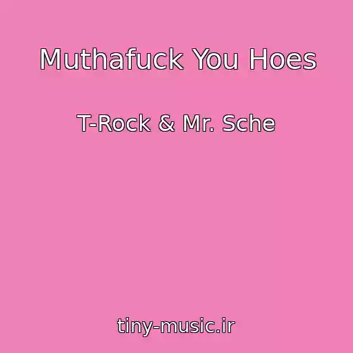 کاور آهنگ Muthafuck You Hoes از T-Rock & Mr. Sche
