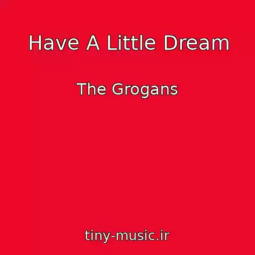 کاور آهنگ Have A Little Dream از The Grogans
