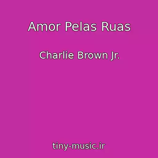 کاور آهنگ Amor Pelas Ruas از Charlie Brown Jr.