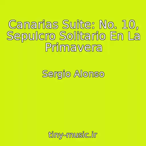 کاور آهنگ Canarias Suite: No. 10, Sepulcro Solitario En La Primavera از Sergio Alonso