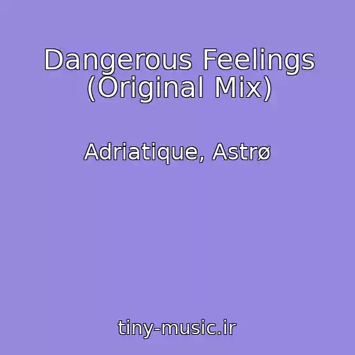 کاور آهنگ Dangerous Feelings (Original Mix) از Adriatique, Astrø