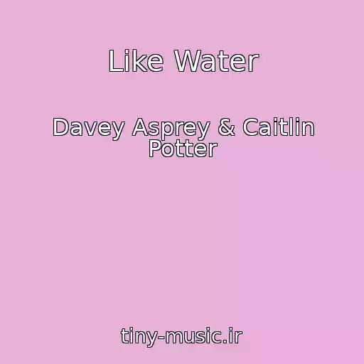کاور آهنگ Like Water از Davey Asprey & Caitlin Potter