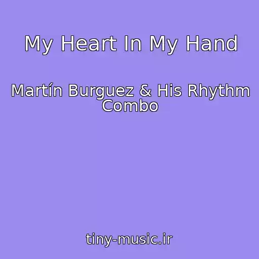 کاور آهنگ My Heart In My Hand از Martín Burguez & His Rhythm Combo