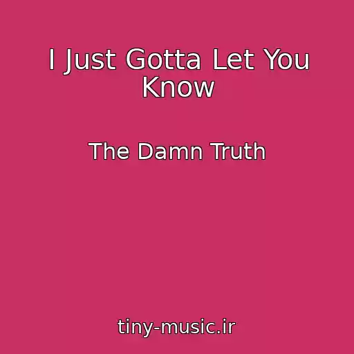 کاور آهنگ I Just Gotta Let You Know از The Damn Truth