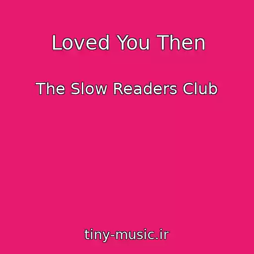 کاور آهنگ Loved You Then از The Slow Readers Club