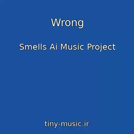 کاور آهنگ Wrong از Smells Ai Music Project