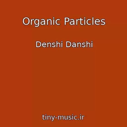 کاور آهنگ Organic Particles از Denshi Danshi