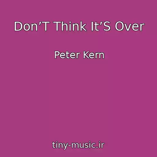 کاور آهنگ Don’T Think It’S Over از Peter Kern