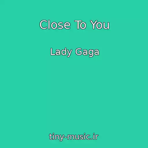 کاور آهنگ Close To You از Lady Gaga
