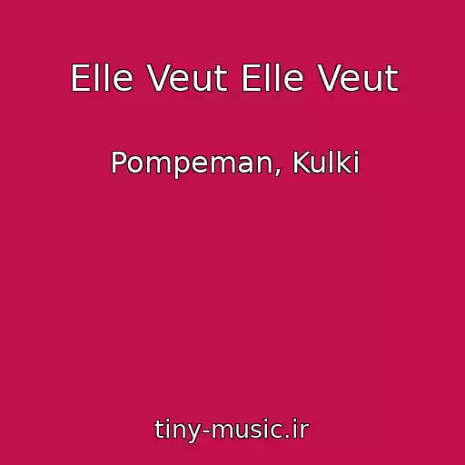 کاور آهنگ Elle Veut Elle Veut از Pompeman, Kulki