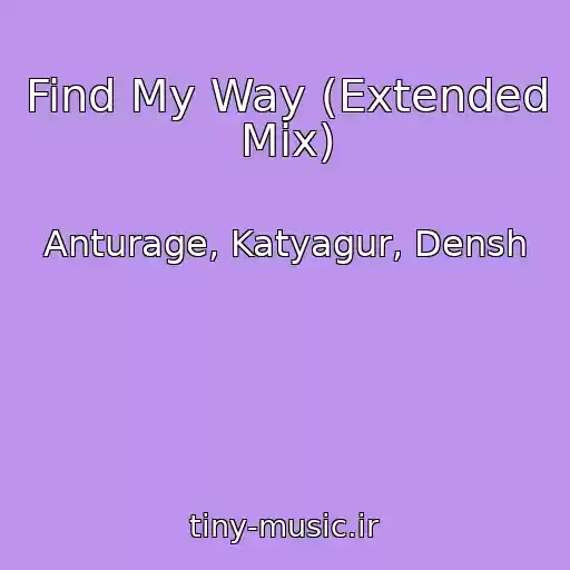 کاور آهنگ Find My Way (Extended Mix) از Anturage, Katyagur, Densh