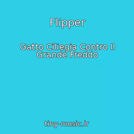 کاور آهنگ Flipper از Gatto Ciliegia Contro Il Grande Freddo