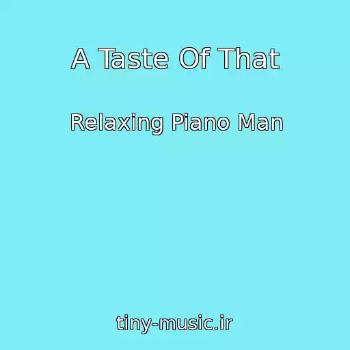 کاور آهنگ A Taste Of That از Relaxing Piano Man