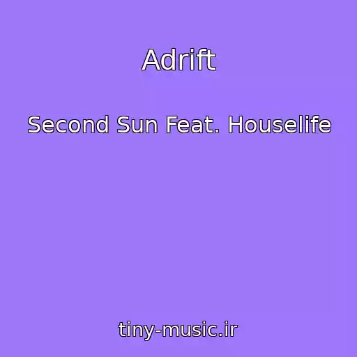کاور آهنگ Adrift از Second Sun Feat. Houselife