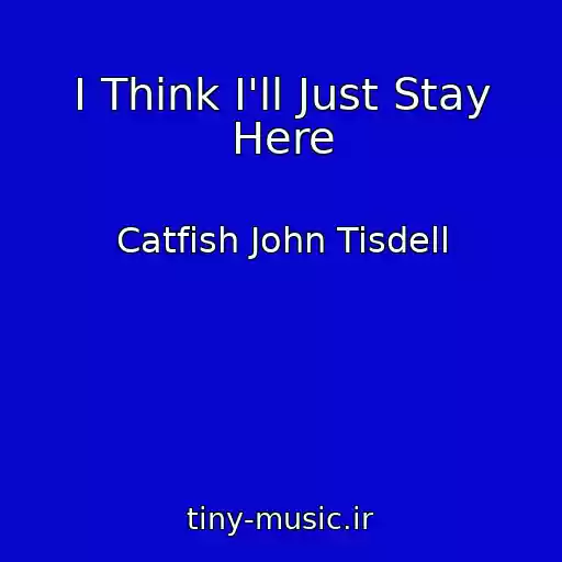 کاور آهنگ I Think I'll Just Stay Here از Catfish John Tisdell