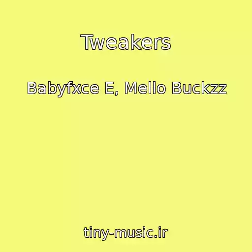 کاور آهنگ Tweakers از Babyfxce E, Mello Buckzz