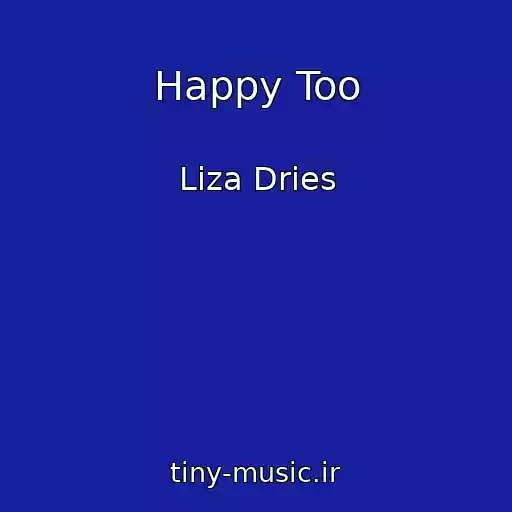 کاور آهنگ Happy Too از Liza Dries