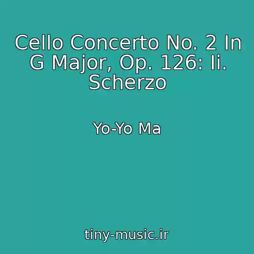 کاور آهنگ Cello Concerto No. 2 In G Major, Op. 126: Ii. Scherzo از Yo-Yo Ma