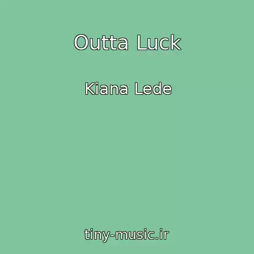 کاور آهنگ Outta Luck از Kiana Lede