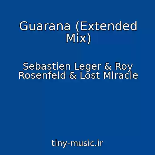 کاور آهنگ Guarana (Extended Mix) از Sebastien Leger & Roy Rosenfeld & Lost Miracle