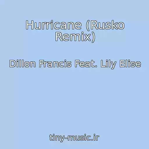 کاور آهنگ Hurricane (Rusko Remix) از Dillon Francis Feat. Lily Elise