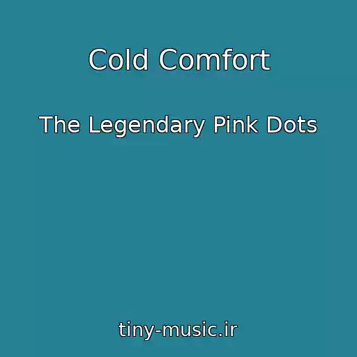 کاور آهنگ Cold Comfort از The Legendary Pink Dots