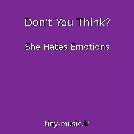کاور آهنگ Don't You Think? از She Hates Emotions