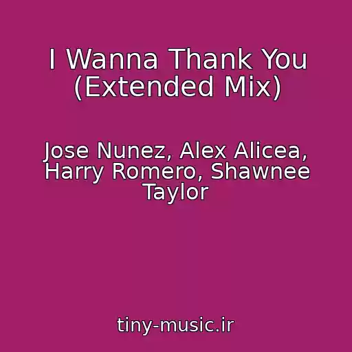 کاور آهنگ I Wanna Thank You (Extended Mix) از Jose Nunez, Alex Alicea, Harry Romero, Shawnee Taylor