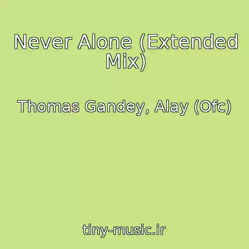 کاور آهنگ Never Alone (Extended Mix) از Thomas Gandey, Alay (Ofc)